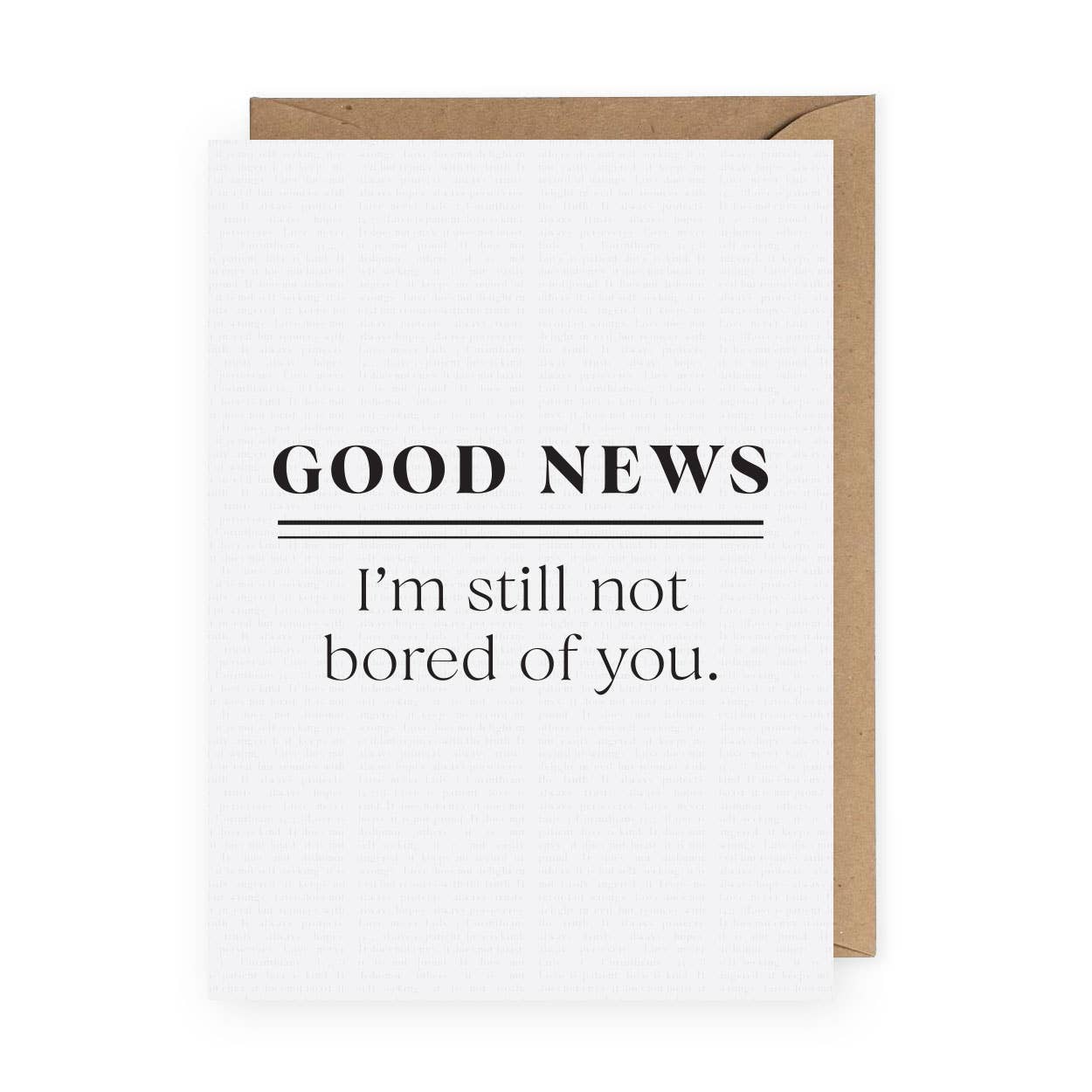 Good News I'm Still Not Bored of You Funny Greeting Card